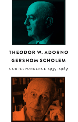 Correspondence, 1939 - 1969 - Adorno, Theodor W, and Scholem, Gershom, and Truskolaski, Sebastian (Translated by)