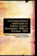 Correspondence Addressed to Sidney Colvin: November 1890 to October 1894