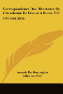Correspondence Des Directeurs De L'Academie De France A Rome V17: 1797-1804 (1908)