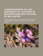 Correspondence of Lady Burghersh [I.E. Countess of Westmorland] with the Duke of Wellington