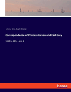 Correspondence of Princess Lieven and Earl Grey: 1830 to 1834 - Vol. 2