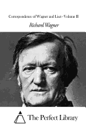 Correspondence of Wagner and Liszt - Volume II