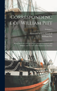 Correspondence of William Pitt: When Secretary of State, With Colonial Governors and Military and Naval Commissioners in America; Volume 1