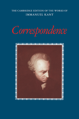 Correspondence - Kant, Immanuel, and Zweig, Arnulf (Editor)