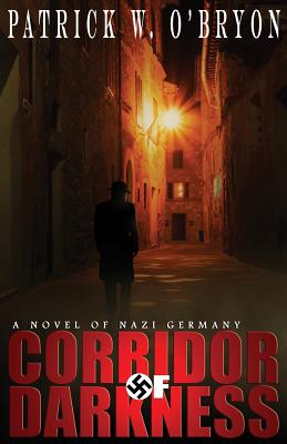 Corridor of Darkness: A Novel of Nazi Germany - O'Bryon, Patrick W