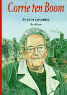 Corrie Ten Boom: Fe en la Oscuridad - Shaw, Sam, and Shaw, Sue, Ms.