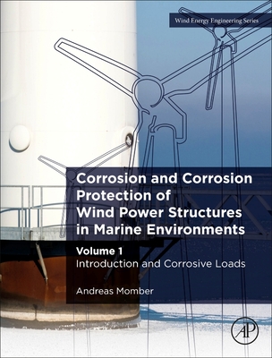 Corrosion and Corrosion Protection of Wind Power Structures in Marine Environments: Volume 1: Introduction and Corrosive Loads - Momber, Andreas
