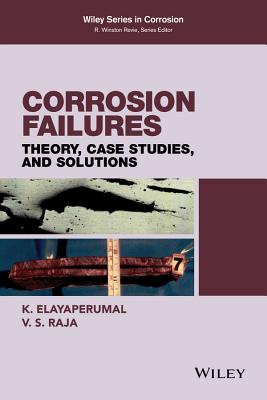 Corrosion Failures: Theory, Case Studies, and Solutions - Elayaperumal, K., and Raja, V. S.