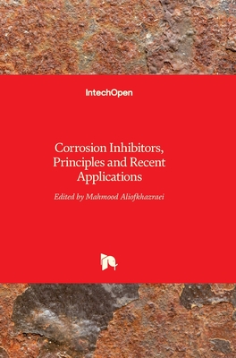 Corrosion Inhibitors, Principles and Recent Applications - Aliofkhazraei, Mahmood (Editor)