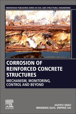 Corrosion of Reinforced Concrete Structures: Mechanism, Monitoring, Control and Beyond - Qiao, Guofu, and Guo, Bingbing, and Ou, Jinping