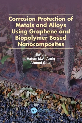 Corrosion Protection of Metals and Alloys Using Graphene and Biopolymer Based Nanocomposites - Amin, Hatem M a (Editor), and Galal, Ahmed (Editor)