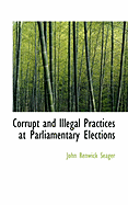 Corrupt and Illegal Practices at Parliamentary Elections