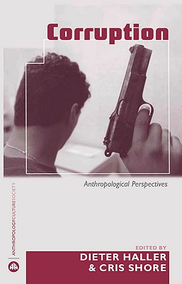 Corruption: Anthropological Perspectives - Haller, Dieter (Editor), and Shore, Cris (Editor)