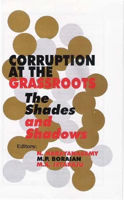 Corruption at the Grassroots: The Shades and Shadows - Narayanasamy, N