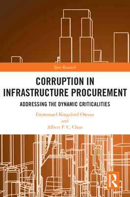 Corruption in Infrastructure Procurement: Addressing the Dynamic Criticalities - Owusu, Emmanuel Kingsford, and Chan, Albert P C