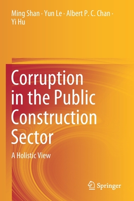 Corruption in the Public Construction Sector: A Holistic View - Shan, Ming, and Le, Yun, and Chan, Albert P C