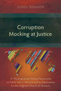 Corruption Mocking at Justice: A Theological and Ethical Perspective on Public Life in Tanzania and Its Implications for the Anglican Church of Tanzania