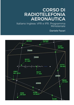 Corso Di Radiotelefonia Aeronautica: Radiotelefonia Italiano Inglese, VFR e IFR. - Fazari, Daniele