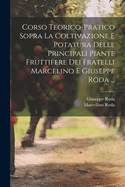 Corso Teorico-Pratico Sopra La Coltivazione E Potatura Delle Principali Piante Fruttifere (Classic Reprint)