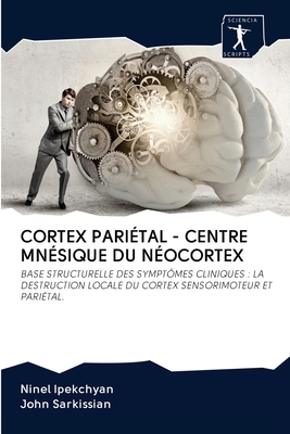 Cortex Pari?tal - Centre Mn?sique Du N?ocortex - Ipekchyan, Ninel, and Sarkissian, John