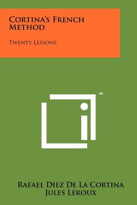 Cortina's French Method: Twenty Lessons - De La Cortina, Rafael Diez, and LeRoux, Jules (Editor)