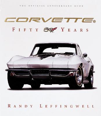 Corvette: Fifty Years - Leffingwell, Randy