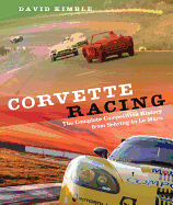 Corvette Racing: The Complete Competition History from Sebring to Le Mans