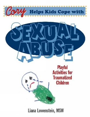 Cory Helps Kids Cope With Sexual Abuse: Playful Activities for Traumatized Children - Lowenstein, Liana