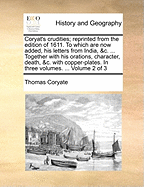 Coryat's crudities; reprinted from the edition of 1611. To which are now added, his letters from India, &c. ... Together with his orations, character, death, &c. with copper-plates. In three volumes. ... Volume 2 of 3