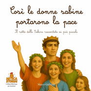 Cos le donne sabine portarono la pace: Il ratto delle Sabine raccontato ai pi piccoli