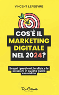 Cos'? il marketing digitale nel 2024?: Scopri i problemi, le sfide e le soluzioni in questa guida essenziale