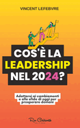 Cos'? la leadership nel 2024?: Adattarsi ai cambiamenti e alle sfide di oggi per prosperare domani