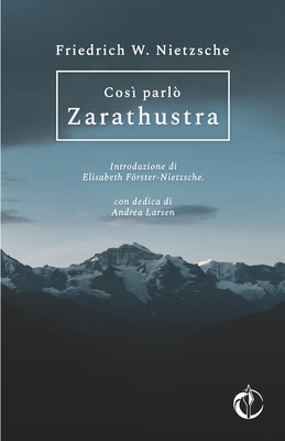 Cos? parl? Zarathustra - Frster-Nietzsche, Elisabeth (Introduction by), and Larsen, Andrea (Contributions by), and Giani, Romualdo (Translated by)