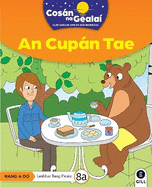 COSAN NA GEALAI An Cupan Tae: 2nd Class Fiction Reader 8a