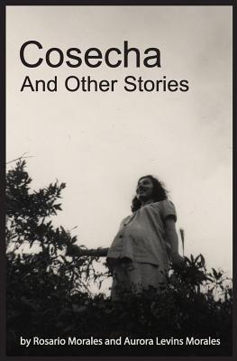 Cosecha and Other Stories - Morales, Rosario, and Levins Morales, Aurora