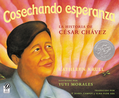 Cosechando Esperanza: La Historia de Cesar Chavez - Krull, Kathleen, and Morales, Yuyi (Illustrator), and Ada, Alma Flor (Translated by)
