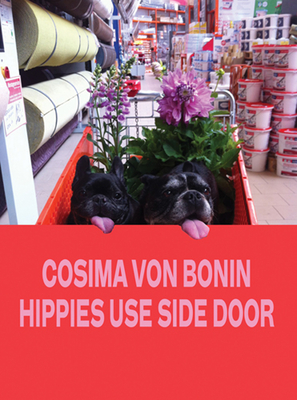 Cosima von Bonin: Hippies Use Side Door. The Year 2014 Has Lost the Plot - Drechsler, Clara, and Diederichsen, Diedrich, and Hermes, Manfred