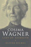 Cosima Wagner: The Lady of Bayreuth