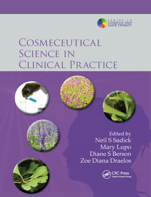 Cosmeceutical Science in Clinical Practice - Sadick, Neil S. (Editor), and Lupo, Mary P (Editor), and Draelos, Zoe Diana, MD (Editor)