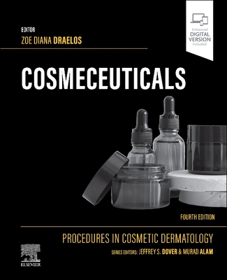 Cosmeceuticals: Procedures in Cosmetic Dermatology Series - Draelos, Zoe Diana, MD, and Dover, Jeffrey S., MD, FRCPC, FRCP (Series edited by), and Alam, Murad, MD, MBA (Series edited by)