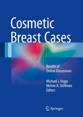 Cosmetic Breast Cases: Results of Online Discussions - Higgs, Michael J (Editor), and Shiffman, Melvin a (Editor)