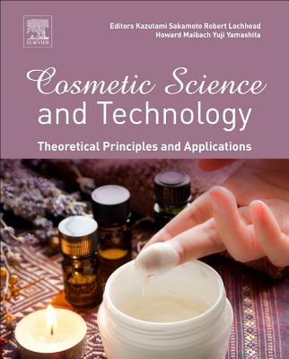 Cosmetic Science and Technology: Theoretical Principles and Applications - Sakamoto, Kazutami (Editor), and Lochhead, Robert Y. (Editor), and Maibach, Howard I. (Editor)