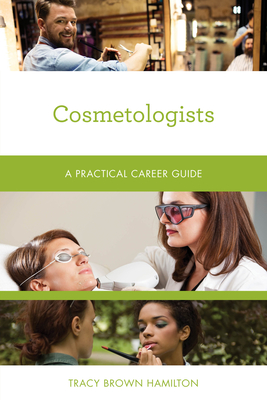 Cosmetologists: A Practical Career Guide - Hamilton, Tracy Brown