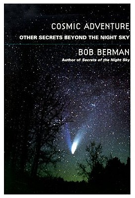 Cosmic Adventure: More Secrets from the Night Sky - Berman, Bob