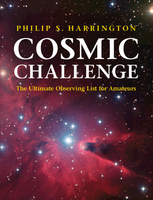 Cosmic Challenge: The Ultimate Observing List for Amateurs - Harrington, Philip S.