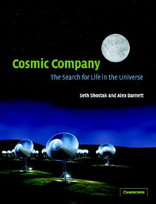 Cosmic Company: The Search for Life in the Universe - Shostak, Seth, Dr., and Barnett, Alex