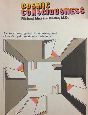 Cosmic Consciousness: A Study in the Evolution of the Human Mind - Bucke, Richard Maurice