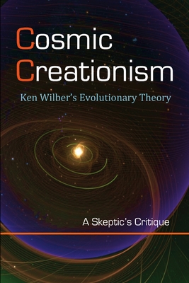 Cosmic Creationism: Ken Wilber's Theory of Evolution - Lane, David