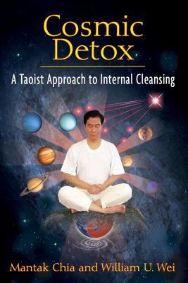 Cosmic Detox: A Taoist Approach to Internal Cleansing - Chia, Mantak, and Wei, William U
