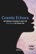 Cosmic Echoes: Affirming Yourself and the Aquarius in Your Life
